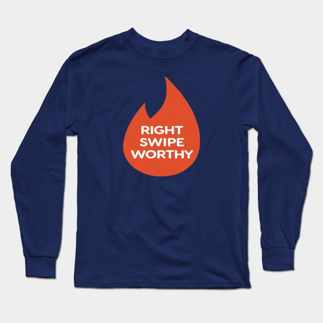 Right Swipe Worthy - Tinder Long Sleeve T-Shirt by mikevotava